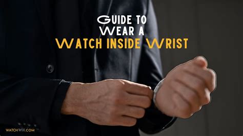 wrist watched|wear watch inside wrist.